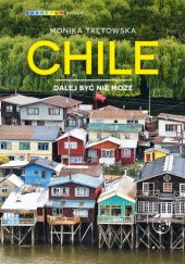 Okładka książki Chile. Dalej być nie może Monika Trętowska
