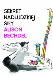 Okładka książki Sekret nadludzkiej siły Alison Bechdel