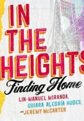 Okładka książki In the Heights: Finding Home Lin-Manuel Miranda