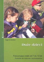 Okładka książki Duże dzieci. Fascynujący wiek od 7 do 13 lat. Poradnik dla rodziców i wychowawców Oggi Enderlein