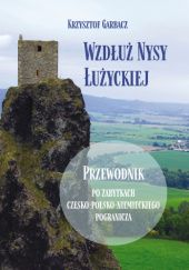 Okładka książki Wzdłuż Nysy Łużyckiej. Przewodnik po zabytkach czesko-polsko-niemieckiego pogranicza