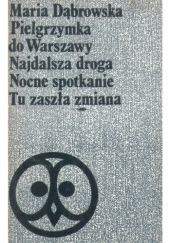Okładka książki Pielgrzymka do Warszawy. Najdalsza droge. Nocne spotkanie. Tu zaszła zmiana Maria Dąbrowska
