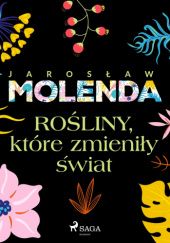 Okładka książki Rośliny, które zmieniły świat Jarosław Molenda