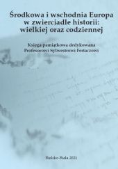 Okładka książki Środkowa i wschodnia Europa w zwierciadle historii: wielkiej oraz codziennej praca zbiorowa