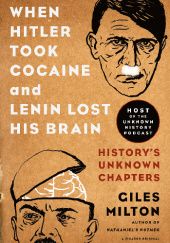 Okładka książki When Hitler Took Cocaine and Lenin Lost His Brain Giles Milton