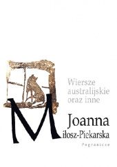 Okładka książki Wiersze australijskie oraz inne Joanna Miłosz-Piekarska