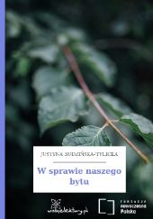 Okładka książki W sprawie naszego bytu Justyna Budzińska-Tylicka