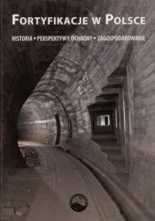 Okładka książki Fortyfikacje w Polsce : historia, perspektywy ochrony, zagospodarowanie Grzegorz Urbanek