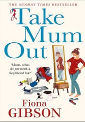 Okładka książki Take Mum Out Fiona Gibson