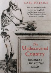 Okładka książki The Undiscovered Country: Journeys Among the Dead Carl Watkins