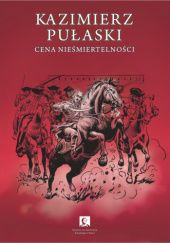 Okładka książki Kazimierz Pułaski. Cena nieśmiertelności Remigiusz Matyjas, Jacek Przybylski