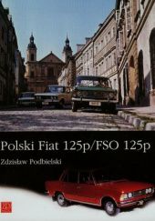 Okładka książki Polski Fiat 125p/FSO 125p Zdzisław Podbielski