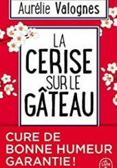 Okładka książki La cerise sur le gâteau Aurélie Valognes