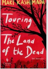 Okładka książki Touring the Land of the Dead Maki Kashimada