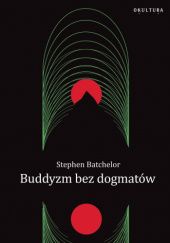 Okładka książki Buddyzm bez dogmatów Stephen Batchelor