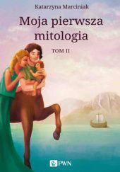 Okładka książki Moja pierwsza mitologia. Tom II