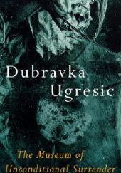 Okładka książki The Museum Of Unconditional Surrender Dubravka Ugrešić