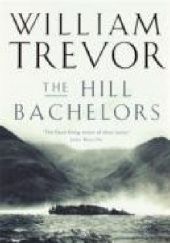 Okładka książki The Hill Bachelors William Trevor