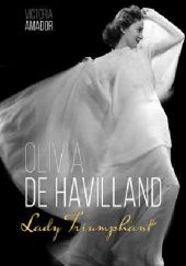 Okładka książki Olivia de Havilland: Lady Triumphant Victoria Amador