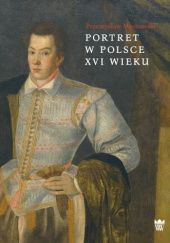 Okładka książki Portret w Polsce XVI wieku Przemysław Mrozowski