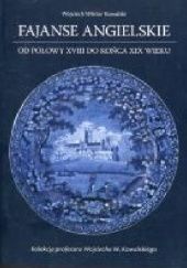 Okładka książki Fajanse angielskie. Od połowy XVIII do końca XIX wieku Wojciech Kowalski (prawnik)