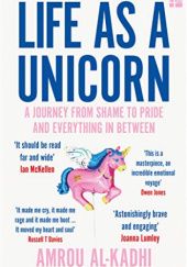 Okładka książki Life as a Unicorn: A Journey from Shame to Pride and Everything in Between Amrou Al-Khadi