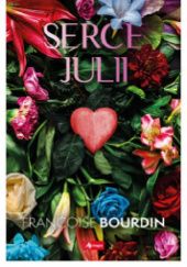 Okładka książki Serce Julii Françoise Bourdin