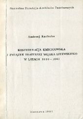 Okładka książki KONFEDERACJA KMICICOWSKA I ZWIĄZEK BRATERSKI WOJSKA LITEWSKIEGO W LATACH 1660-1663 Andrzej Rachuba