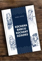Okładka książki Kochana Babciu Kochany Dziadku Kamila Mytyk