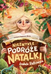 Okładka książki Niezwykłe podróże Natalki Izabela Rutkowska, Agnieszka Wajda