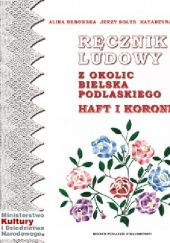 Okładka książki Ręcznik ludowy z okolic Bielska Podlaskiego. Haft i koronka Alina Dębowska, Jerzy Sołub, Katarzyna Sołub