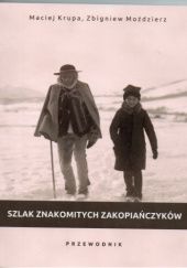 Okładka książki Szlak Znakomitych Zakopiańczyków Maciej Krupa, Zbigniew Moździerz