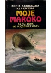 Okładka książki Moje Maroko czyli skok do głębokiej wody Zofia Agnieszka Kłakówna