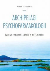 Okładka książki Archipelagi psychofarmakologii - sztuka farmakoterapii w psychiatrii Marek Krzystanek