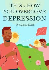 Okładka książki This is how you overcome depression Mathew Baker