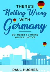Okładka książki There’s nothing wrong with Germany Paul Hughes