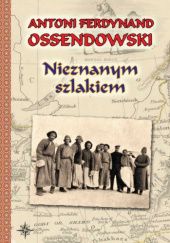 Okładka książki Nieznanym szlakiem Antoni Ferdynand Ossendowski