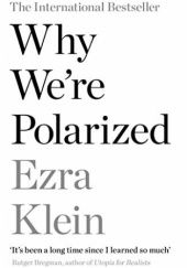 Okładka książki Why Were Polarized Ezra Klein