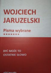 Okładka książki Być może to ostatnie słowo (wyjaśnienia złożone przed Sądem) Wojciech Jaruzelski