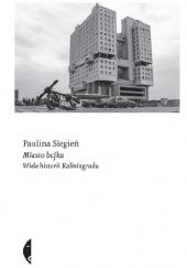 Okładka książki Miasto Bajka. Wiele historii Kaliningradu Paulina Siegień