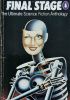 Okładka książki Final Stage. The Ultimate Science Fiction Anthology Brian W. Aldiss,&nbsp;Poul Anderson,&nbsp;Isaac Asimov,&nbsp;Philip K. Dick,&nbsp;Harlan Ellison,&nbsp;Harry Harrison,&nbsp;Dean Koontz,&nbsp;Barry N. Malzberg,&nbsp;Frederik Pohl,&nbsp;Kit Reed,&nbsp;Joanna Russ,&nbsp;Robert Silverberg,&nbsp;James Tiptree