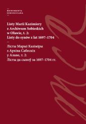 Okładka książki Listy Marii Kazimiery z archiwum Sobieskich w Oławie, t. 2: Listy do synów z lat 1697-1704 Anna Czarniecka, Robert Zaborowski