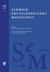 Okładka książki Słownik encyklopedyczny muzeologii André Desvallées, Dorota Folga-Januszewska, François Mairesse