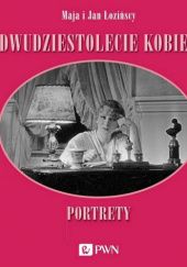 Okładka książki Dwudziestolecie kobiet. Portrety Maja Łozińska, Jan Łoziński