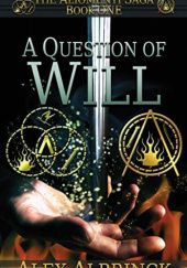 Okładka książki A Question of Will (The Aliomenti Saga - Book 1) Alex Albrinck