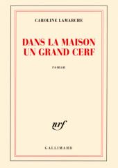 Okładka książki Dans la maison un grand cerf Caroline Lamarche