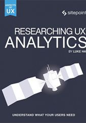 Okładka książki Researching UX: Analytics: Understanding Is the Heart of Great UX Luke Hay