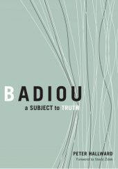 Okładka książki Badiou: A Subject To Truth Peter Hallward