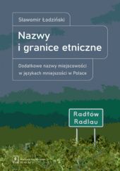 Okładka książki Nazwy i granice etniczne. Dodatkowe nazwy miejscowości w językach mniejszości w Polsce Tadeusz Łodziński