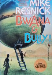 Okładka książki Bwana & Bully! Mike Resnick